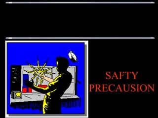 SAFTY
PRECAUSION

 