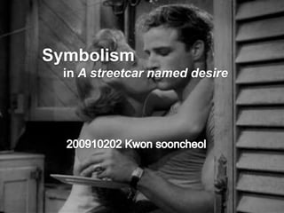 Symbolism
in A streetcar named desire

 