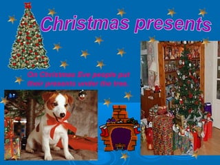 On Christmas Eve people put
their presents under the tree.

 