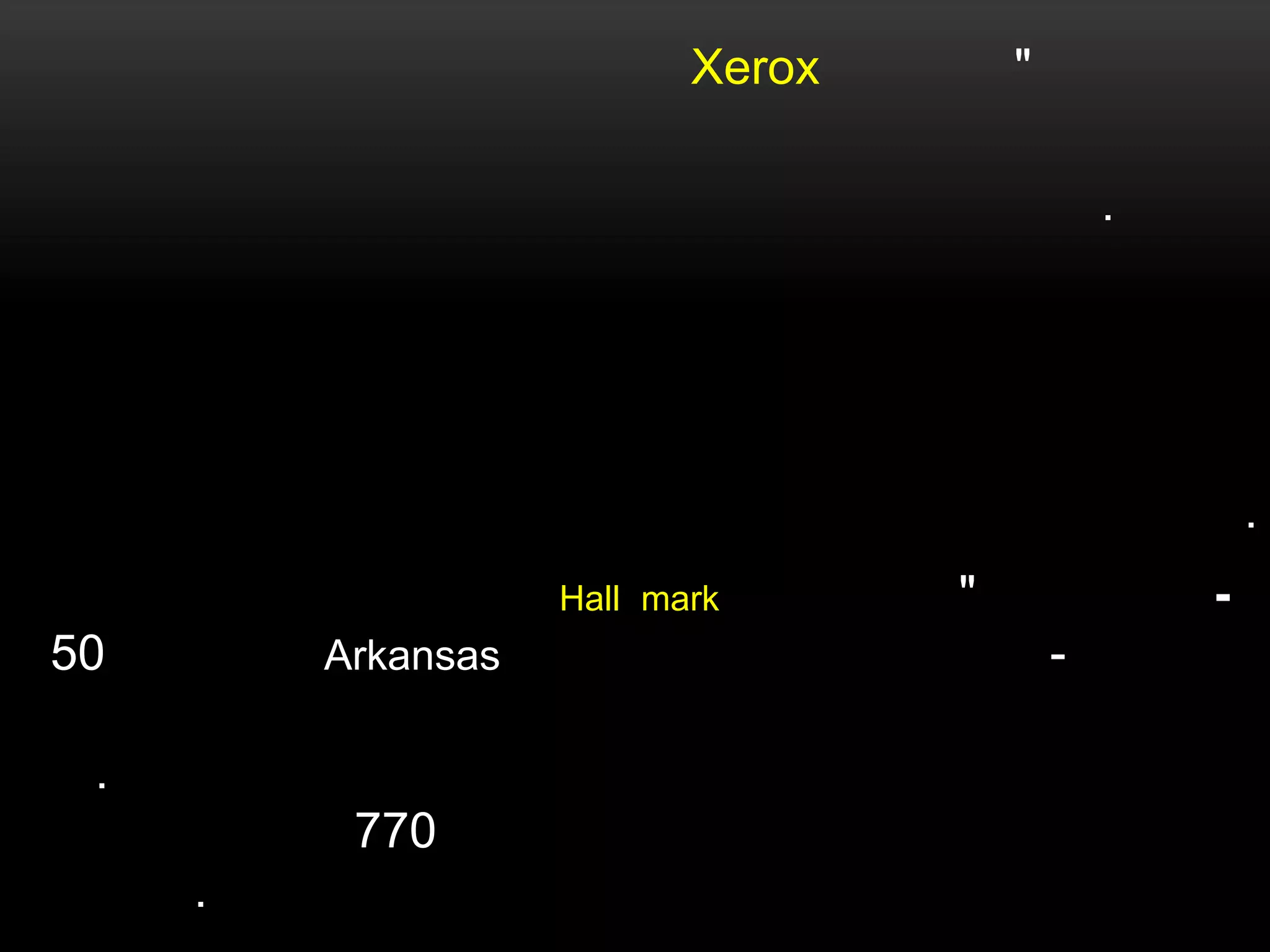 Xerox

"
.

.
Hall mark

50

Arkansas

.
770
.

"

-

 