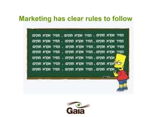 Marketing has clear rules to follow

 
