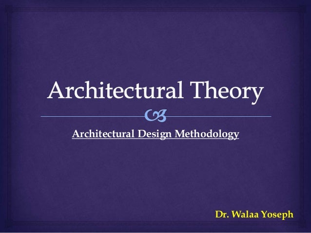 Architectural Design Methodology
Dr. Walaa Yoseph
 