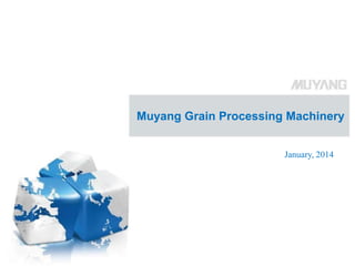 Muyang Grain Processing Machinery
January, 2014

 