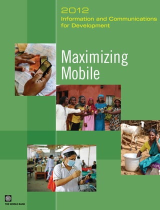 2012
Information and Communications
for Development

Maximizing
Mobile

 