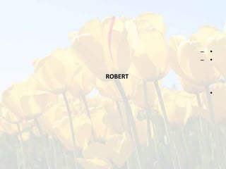 – •
– •
ROBERT
•