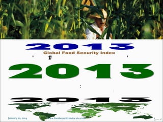 January 20, 2014

www.foodsecurityindex.eiu.com

1

 