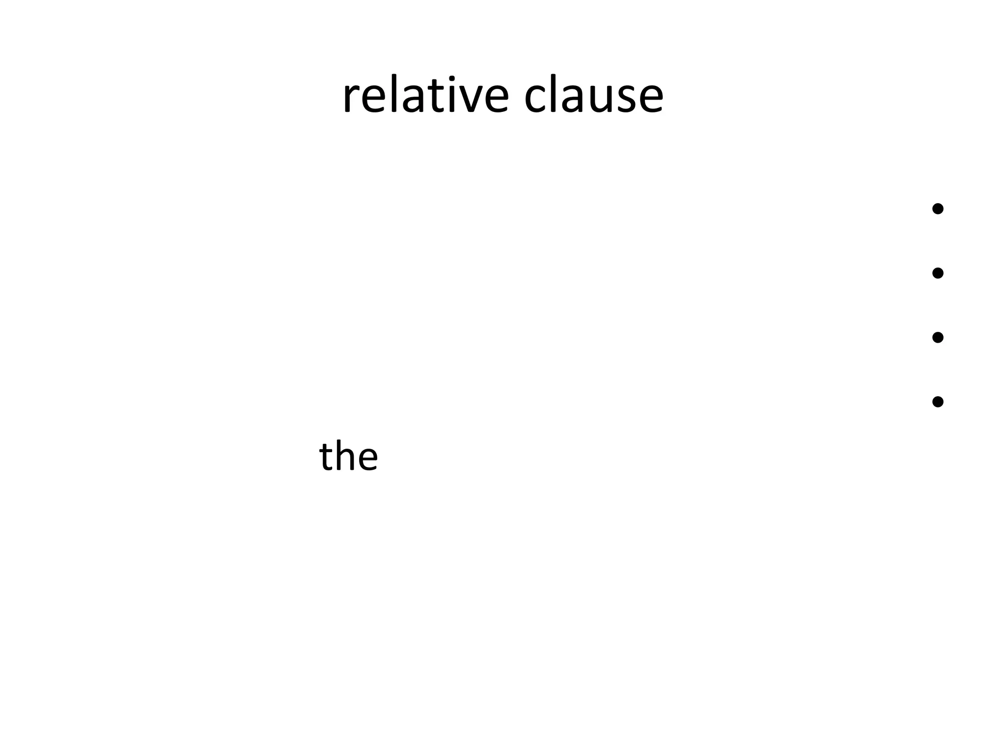 relative clause
•
•
•
•
the

 