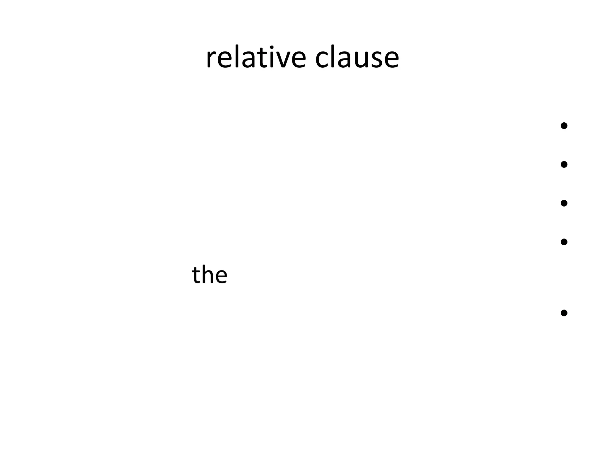relative clause
•
•
•
•
the
•

 