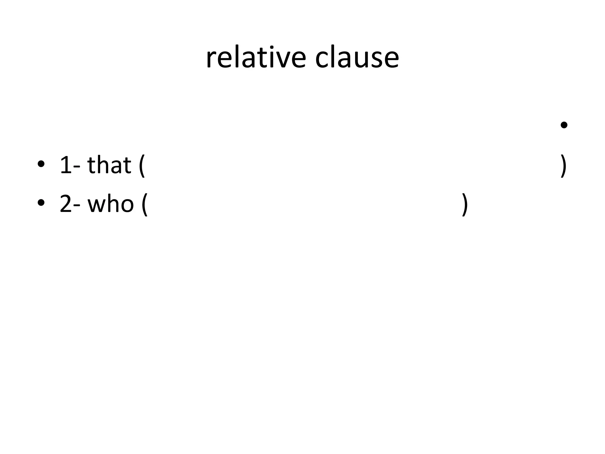 relative clause
• 1- that (
• 2- who (

•
)
)

 