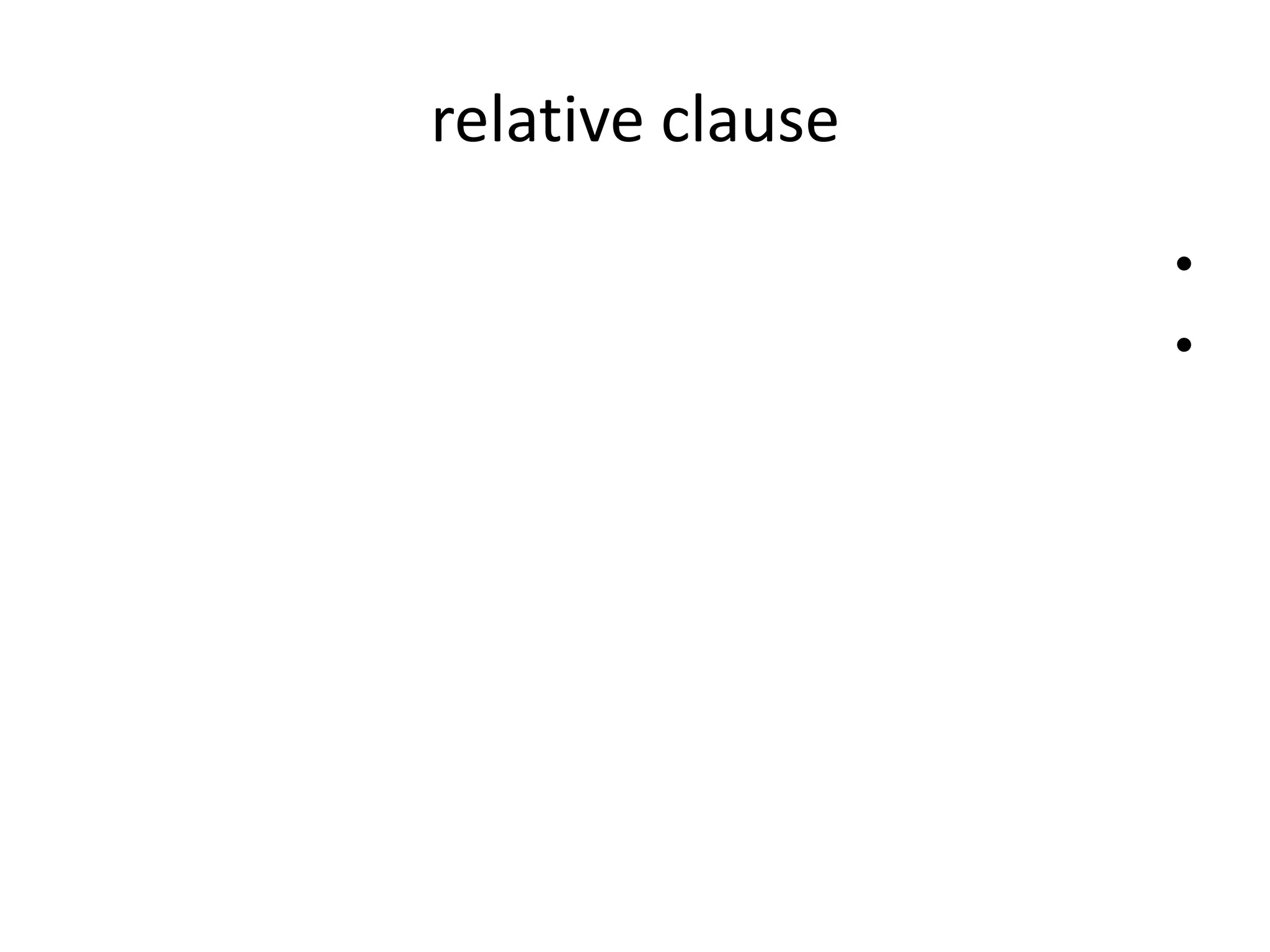 relative clause
•
•

 
