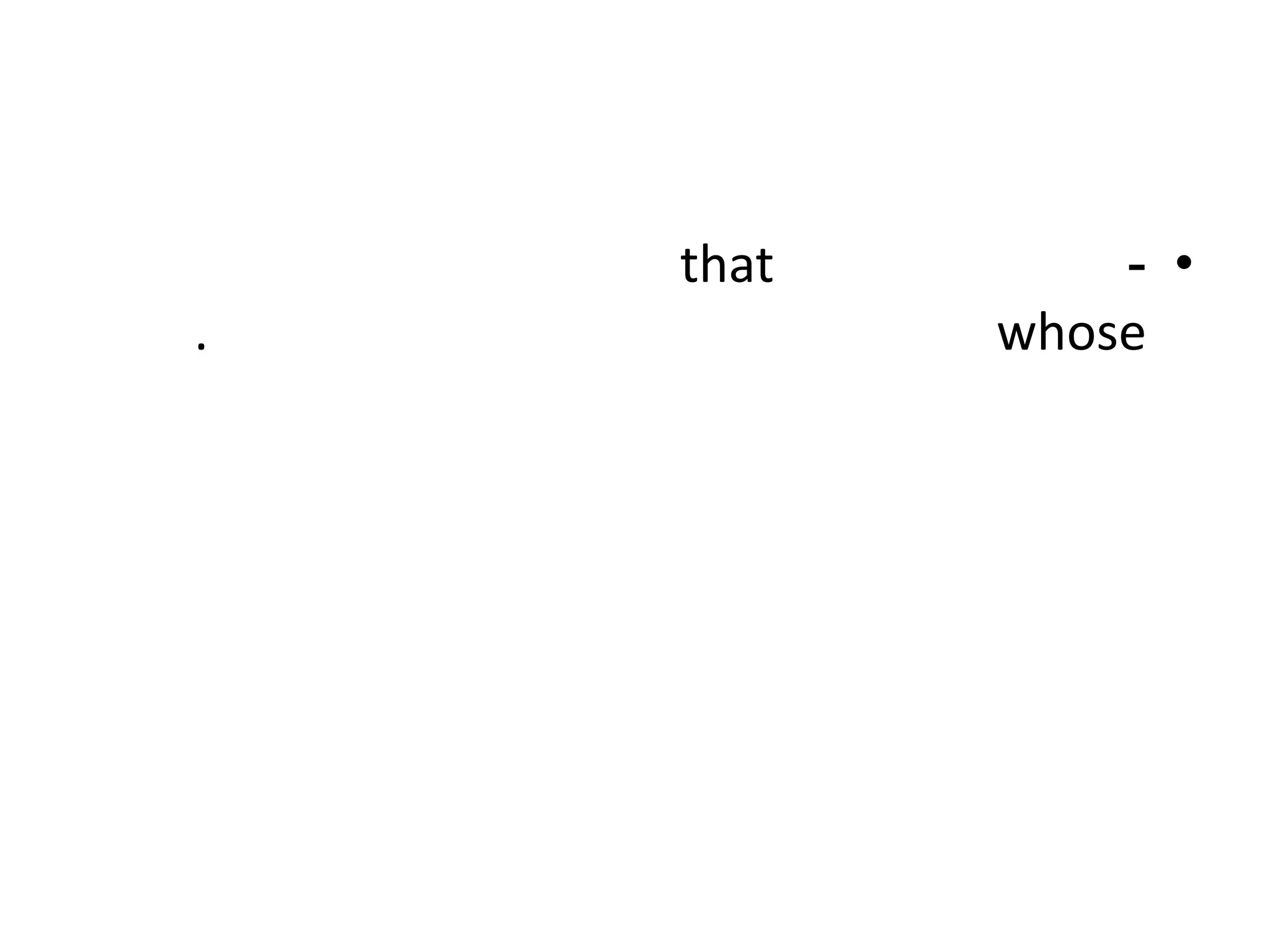 that

.

- •
whose

 