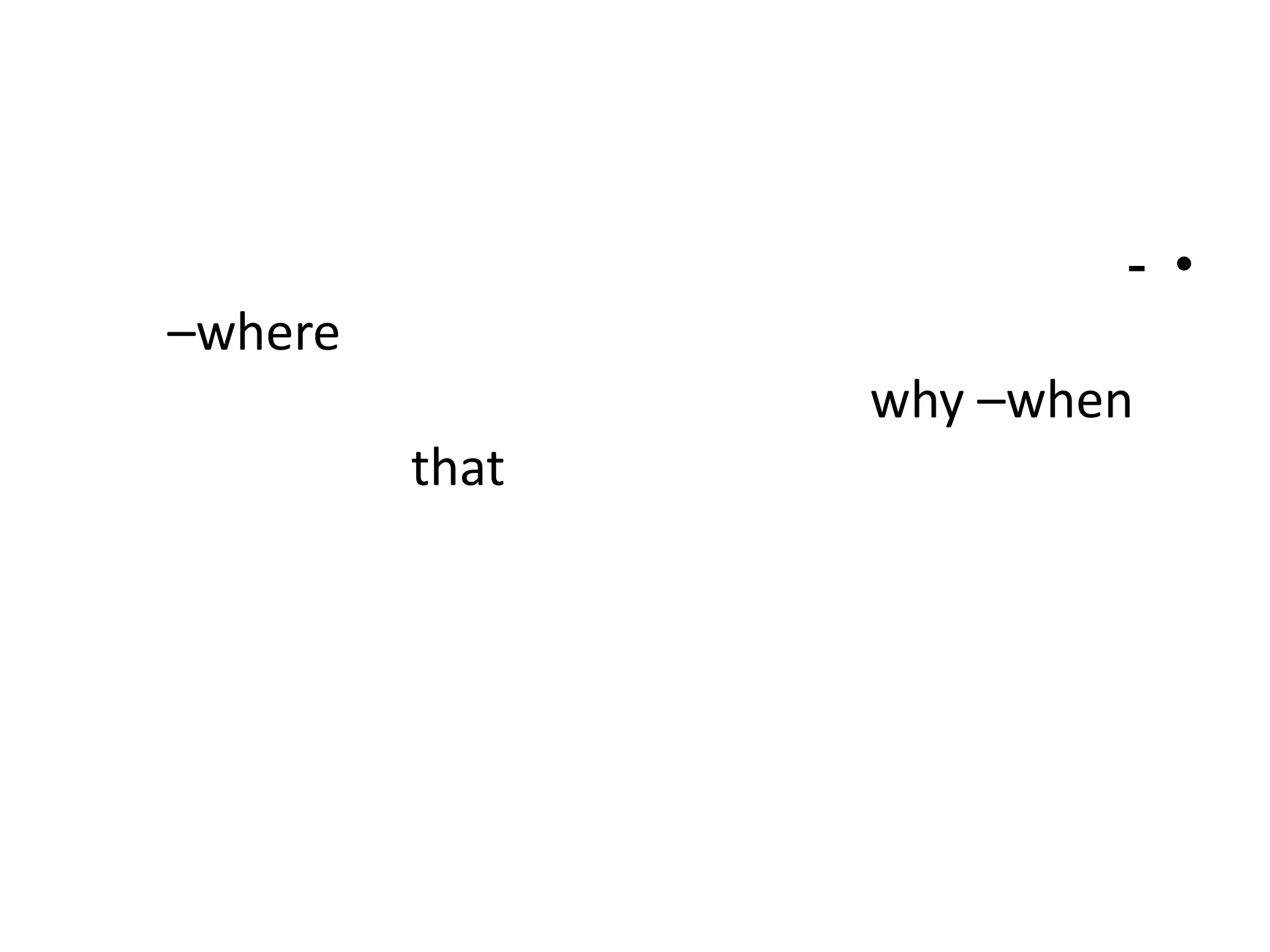 - •

–where
why –when
that

 