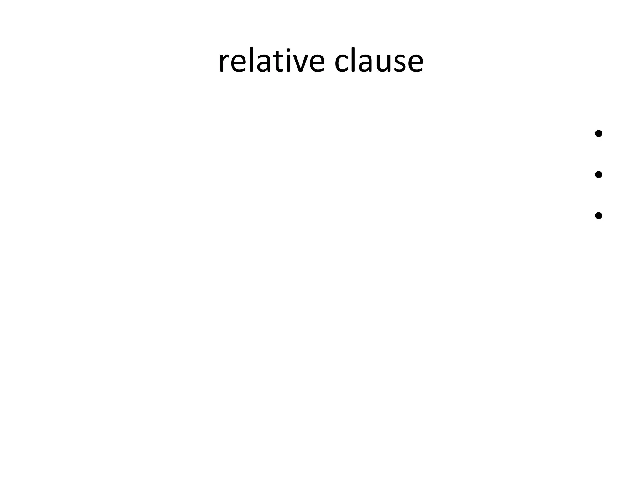 relative clause
•
•
•

 