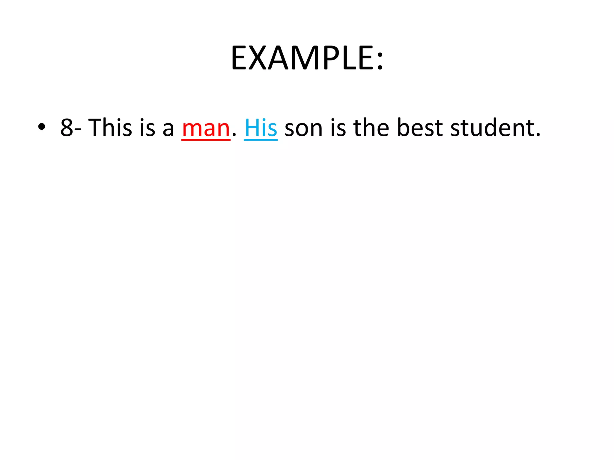 EXAMPLE:
• 8- This is a man. His son is the best student.

 