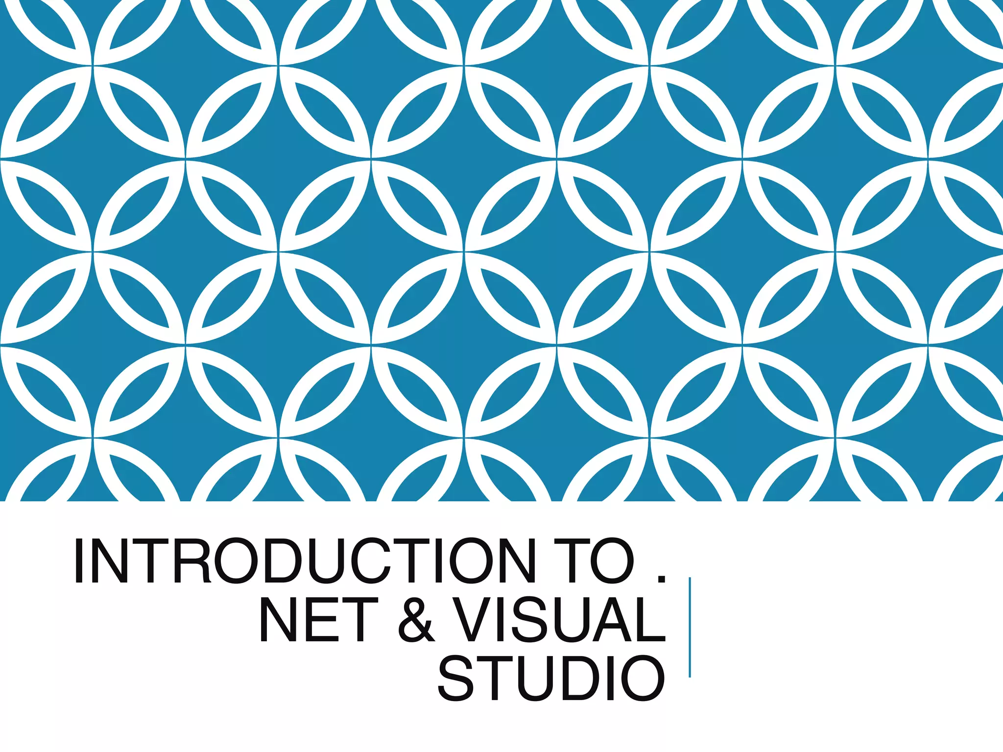INTRODUCTION TO .
NET & VISUAL
STUDIO

 