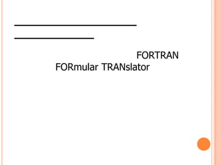 FORTRAN
FORmular TRANslator