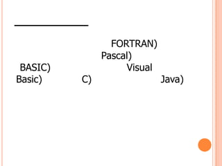 BASIC)
Basic)

C)

FORTRAN)
Pascal)
Visual

Java)

 
