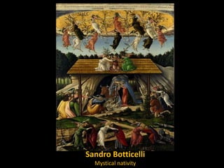 Sandro Botticelli
Mystical nativity

 