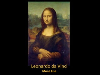 Leonardo da Vinci
Mona Lisa

 