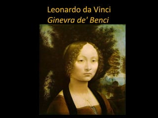 Leonardo da Vinci
Ginevra de' Benci

 