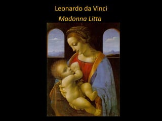 Leonardo da Vinci
Madonna Litta

 