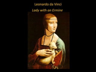 Leonardo da Vinci
Lady with an Ermine

 