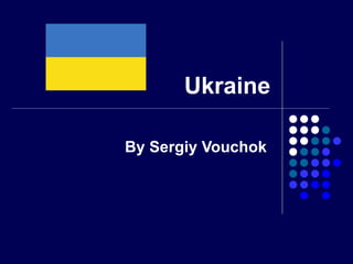 Ukraine
By Sergiy Vouchok

 