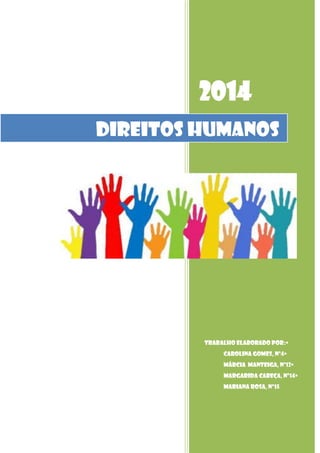 2014
Direitos Humanos

Trabalho Elaborado Por:•
Carolina Gomes, nº4•
Márcia Manteiga, nº12•
Margarida Cabeça, nº14•
Mariana Rosa, nº15

 