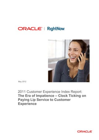May 2012

2011 Customer Experience Index Report:
The Era of Impatience – Clock Ticking on
Paying Lip Service to Customer
Experience

 