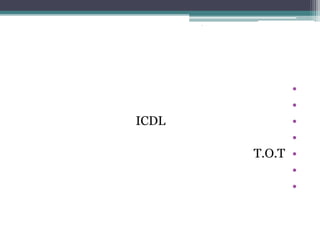 -
ICDL
•
•
•
•
T.O.T •
•
•