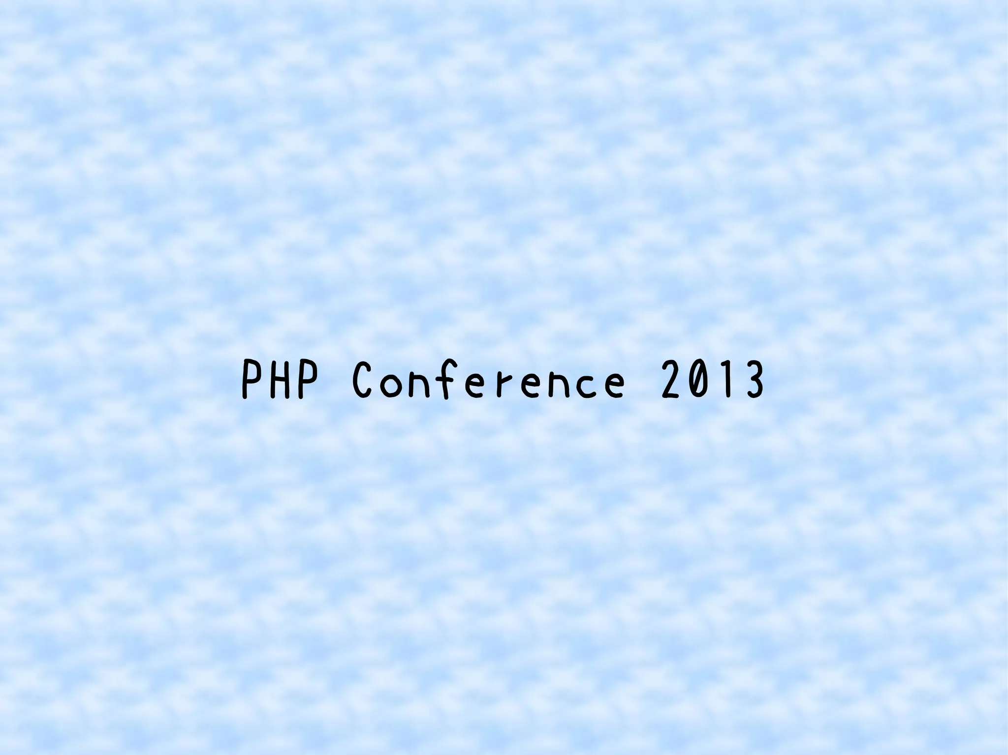 PHP Conference 2013

 