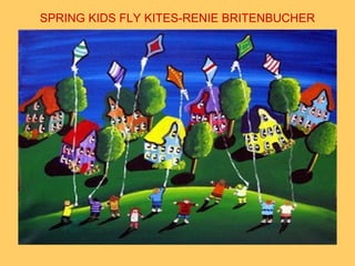 SPRING KIDS FLY KITES-RENIE BRITENBUCHER
 