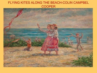 FLYING KITES ALONG THE BEACH-COLIN CAMPBEL
COOPER
 