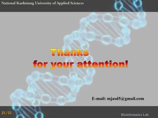 E-mail: mjasd5@gmail.com
21/21

Bioinformatics Lab.

 