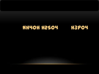 NH4OH H2SO4

H3PO4

 