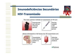 Imunodeficiências Secundárias
HIV-Transmissão

 