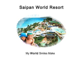 Saipan World Resort

My World Smiles Make

 