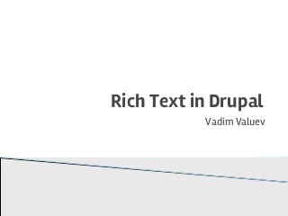 Rich Text in Drupal
Vadim Valuev
 