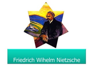 Friedrich Wihelm Nietzsche

 
