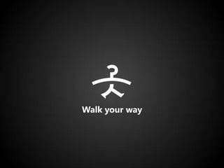 Walk your way
 
