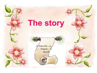 The story 
A. Finocchio – L. 
Pompele – F. 
Restelli 
 