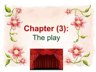 Chapter (3): 
The play 
 