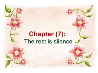 Chapter (7): 
The rest is silence 
 