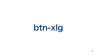 38
btn-xlg
 