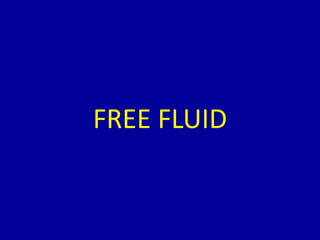 FREE FLUID
 