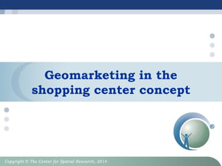 Geomarketing in the
shopping center concept
 