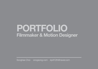 PORTFOLIO
Filmmaker & Motion Designer
Songhee Choi 4pril12th@naver.comsnogsong.com
 