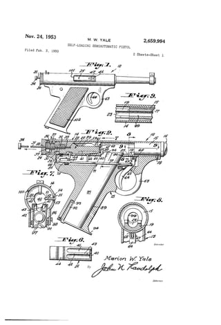 2,659,994
Nov. 24, 1953 M. w. YALE
SELF-LOADING SEMIAUTOMATIC PISTOL
ZSheetS-Sheet 1
Filed Feb. 3, 1950
E7971.
4/ 7?; 4g 46
a
a ‘E’.
#9596! H7
I?
/ a
79
34
‘7/32
E
.90
7.7
I
42 4a 40
65
64 ‘as’
8.
Im 1 Mar
Allorm’y
 