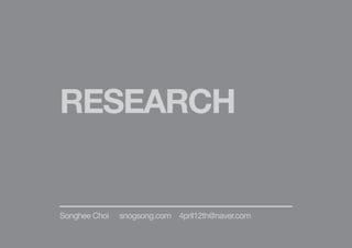 RESEARCH
Songhee Choi 4pril12th@naver.comsnogsong.com
 