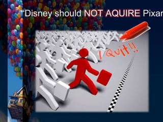 “Disney should NOT AQUIRE Pixar
 